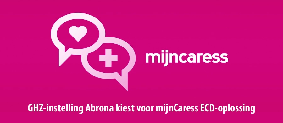 GHZ-instelling Abrona kiest voor mijnCaress ECD-oplossing GHZ-instelling Abrona kiest voor mijnCaress ECD-oplossing