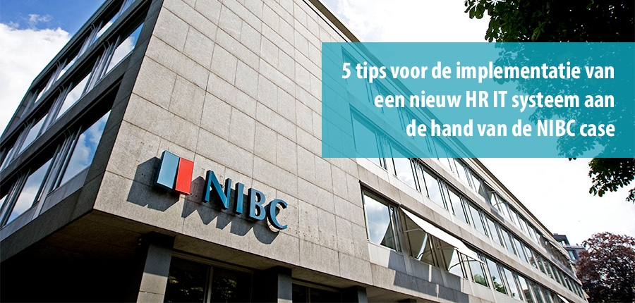 5 tips voor de implementatie van een nieuw HR IT systeem - NIBC Case