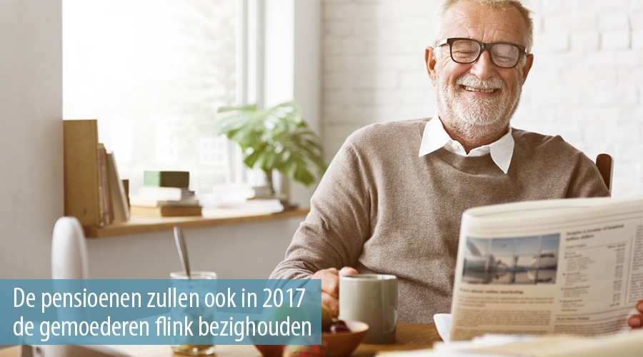 De pensioenen zullen ook in 2017 de gemoederen flink bezighouden
