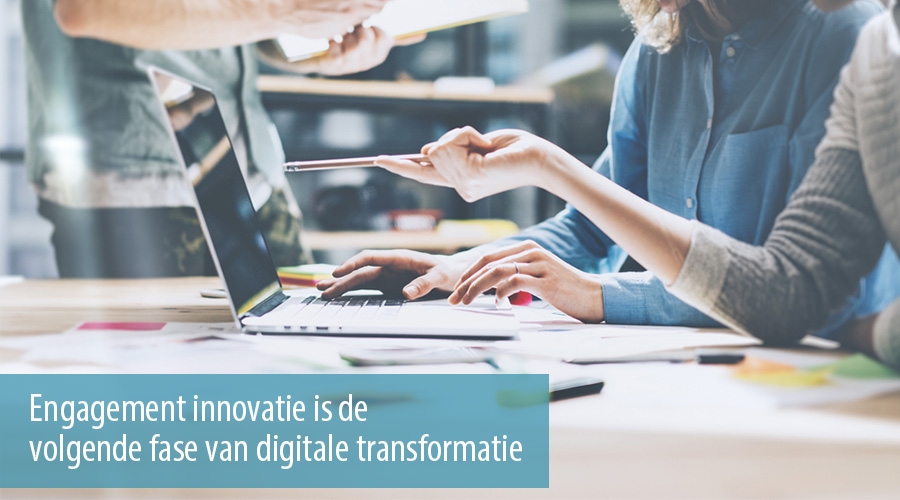 Engagement innovatie is de volgende fase van digitale transformatie