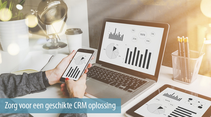 Zorg voor een geschikte CRM oplossing Zorg voor een geschikte CRM oplossing