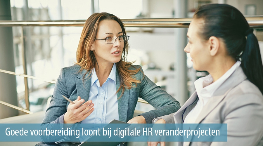 Goede voorbereiding loont bij digitale HR veranderprojecten Goede voorbereiding loont bij digitale HR veranderprojecten
