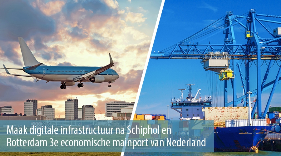 Maak digitale infrastructuur na Schiphol en Rotterdam 3e economische mainport van Nederland Maak digitale infrastructuur na Schiphol en Rotterdam 3e economische mainport van Nederland