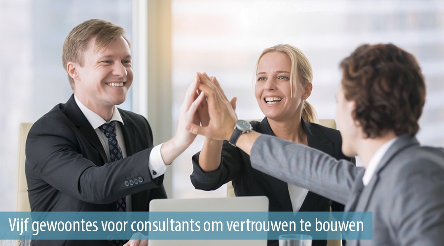 Vijf gewoontes voor consultants om vertrouwen te bouwen