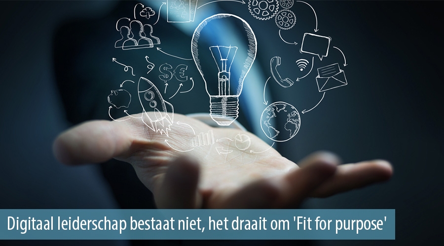 Digitaal leiderschap bestaat niet, het draait om 'Fit for purpose'