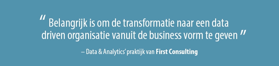 Belangrijk is om de transformatie naar een data driven organisatie vanuit de business vorm te geven Belangrijk is om de transformatie naar een data driven organisatie vanuit de business vorm te geven