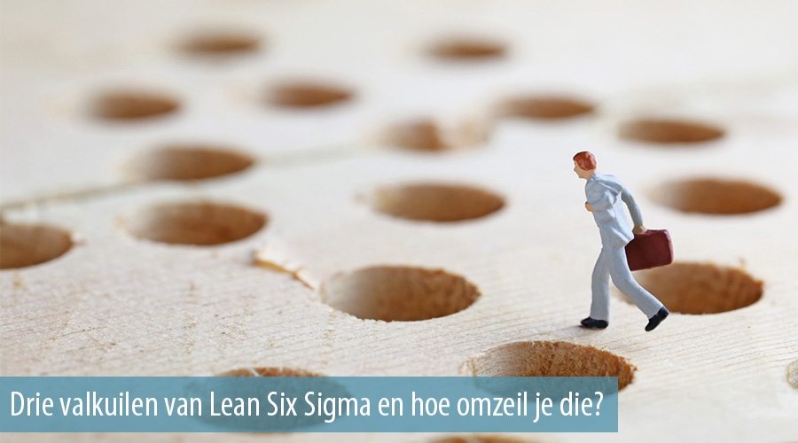 Drie valkuilen van Lean Six Sigma en hoe omzeil je die? Drie valkuilen van Lean Six Sigma en hoe omzeil je die?