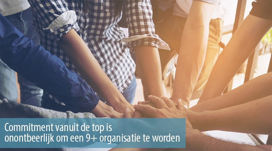 Commitment vanuit de top is onontbeerlijk om een 9+ organisatie te worden