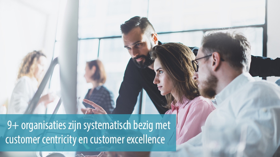 9+ organisaties zijn systematisch bezig met customer centricity en customer excellence