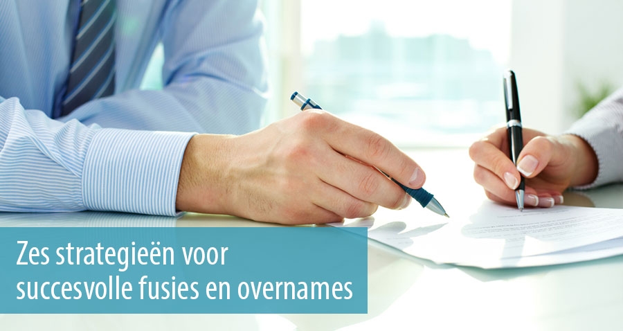 Zes strategieën voor succesvolle fusies en overnames Zes strategieën voor succesvolle fusies en overnames