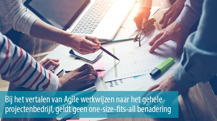 Bij het vertalen van Agile werkwijzen naar het gehele projectenbedrijf, geldt geen ‘one-size-fits-all benadering’