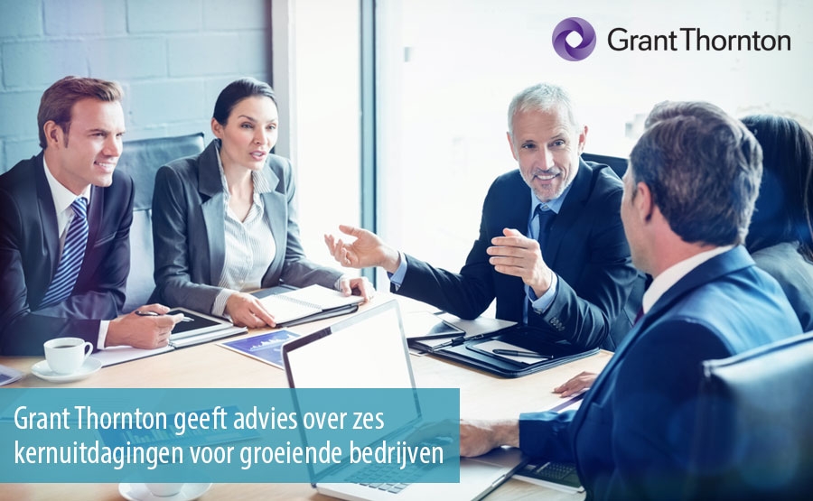 Grant Thornton geeft advies over zes kernuitdagingen voor groeiende bedrijven Grant Thornton geeft advies over zes kernuitdagingen voor groeiende bedrijven