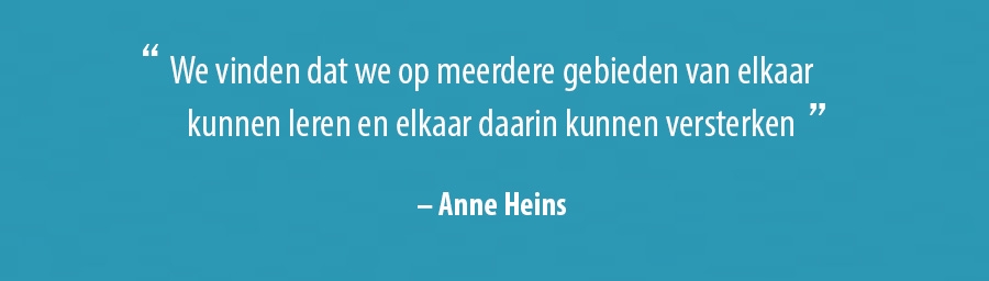 We vinden dat we op meerdere gebieden van elkaar kunnen leren en elkaar daarin kunnen versterken – Anne Heins