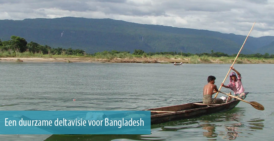 Een duurzame deltavisie voor Bangladesh Een duurzame deltavisie voor Bangladesh