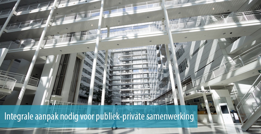 Integrale aanpak nodig voor publiek-private samenwerking Integrale aanpak nodig voor publiek-private samenwerking