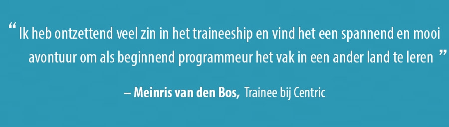 Quote Meinris van den Bos, Trainee bij Centric