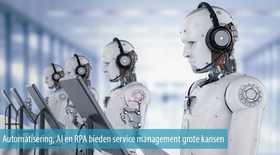 Automatisering, AI en RPA bieden service management grote kansen Automatisering, AI en RPA bieden service management grote kansen