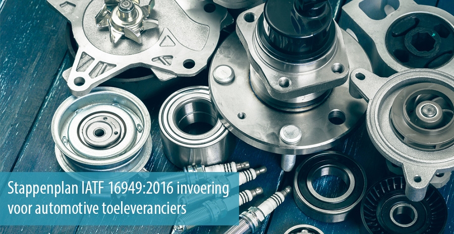 Stappenplan IATF 16949:2016 invoering voor automotive toeleveranciers 