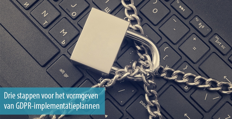 Drie stappen voor het vormgeven van GDPR-implementatieplannen