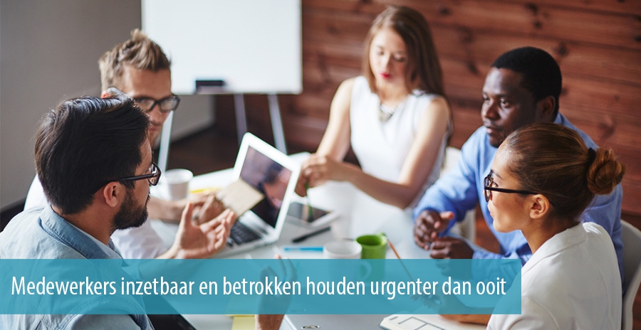 Medewerkers inzetbaar en betrokken houden urgenter dan ooit
