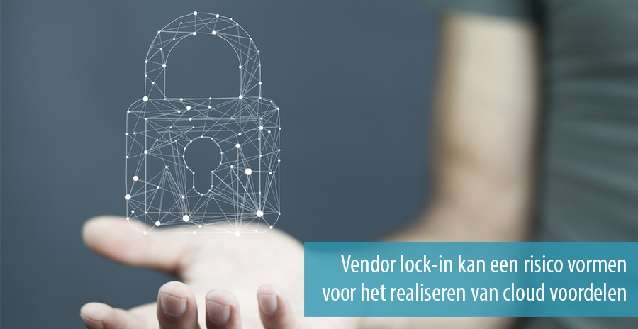 Vendor lock-in kan een risico vormen voor het realiseren van cloud voordelen