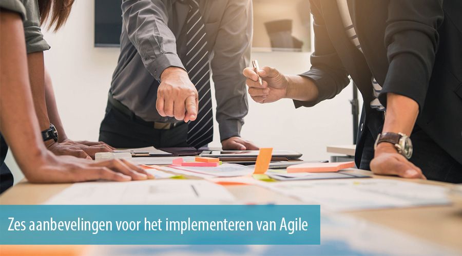 Zes aanbevelingen voor het implementeren van Agile