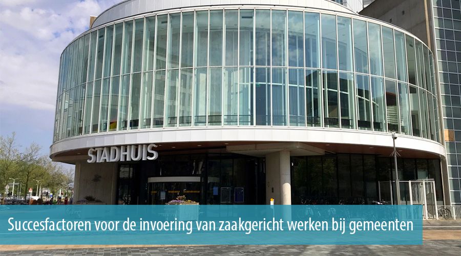 Succesfactoren voor de invoering van zaakgericht werken bij gemeenten