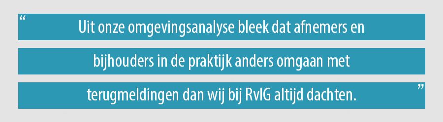 Uit onze omgevingsanalyse bleek dat afnemers en bijhouders in de praktijk anders omgaan met terugmeldingen