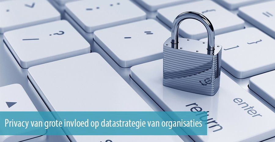 Privacy van grote invloed op datastrategie van organisaties