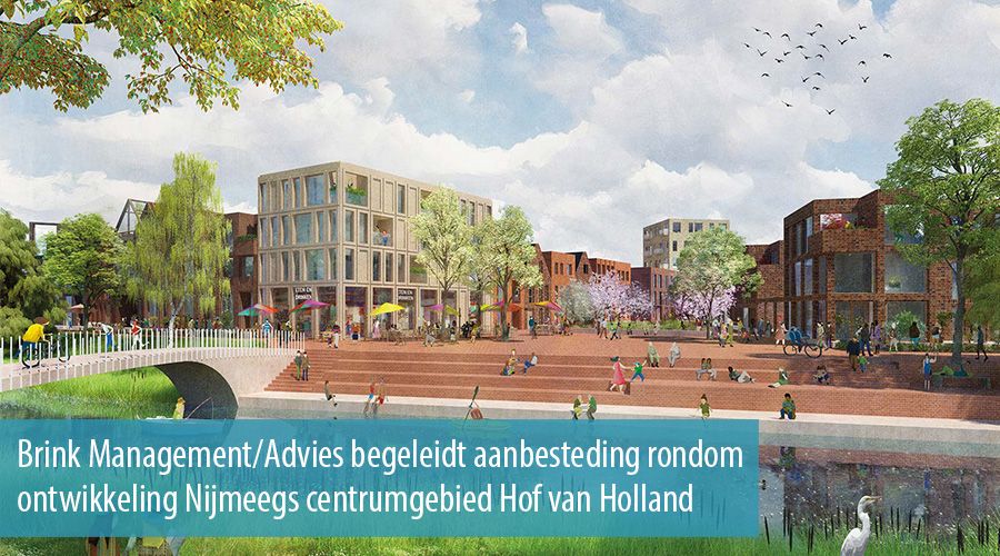 Brink Management / Advies begeleidt aanbesteding rondom ontwikkeling Nijmeegs centrumgebied Hof van Holland