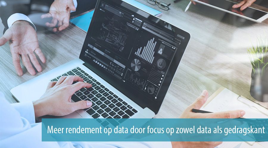 Meer rendement op data door focus op zowel data als gedragskant