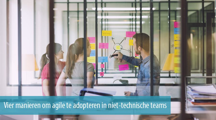 Vier manieren om agile te adopteren in niet-technische teams