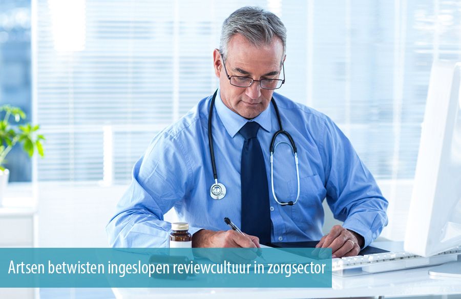 Artsen betwisten ingeslopen reviewcultuur in zorgsector