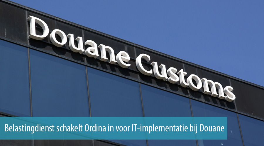 Belastingdienst schakelt Ordina in voor IT-implementatie bij Douane