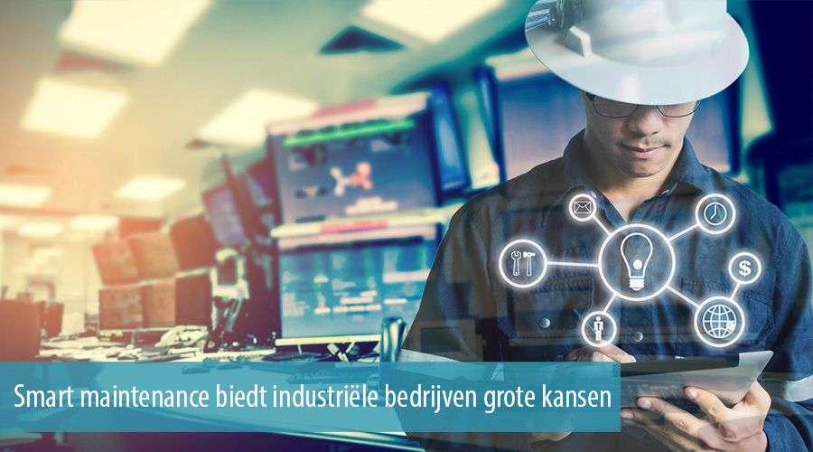 Smart maintenance biedt industriële bedrijven grote kansen Smart maintenance biedt industriële bedrijven grote kansen