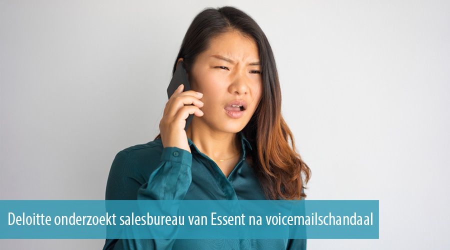 Deloitte onderzoekt salesbureau van Essent na voicemailschandaal