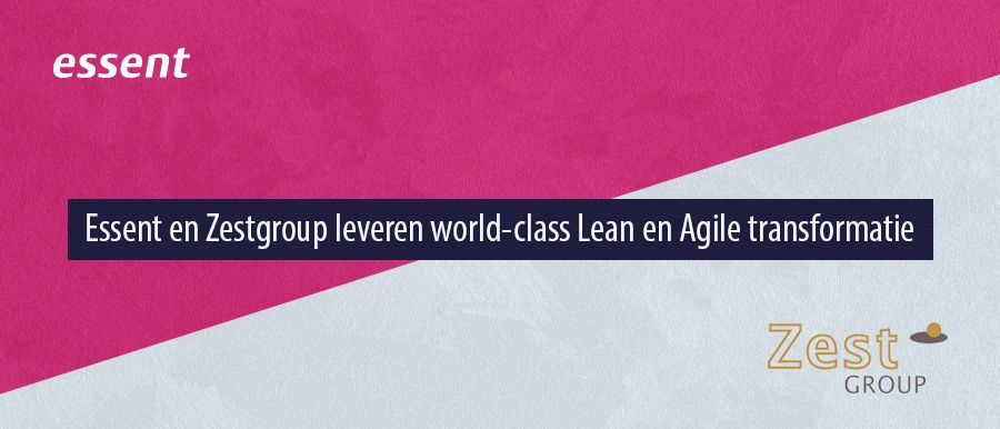 Essent en Zestgroup leveren world-class lean en agile transformatie