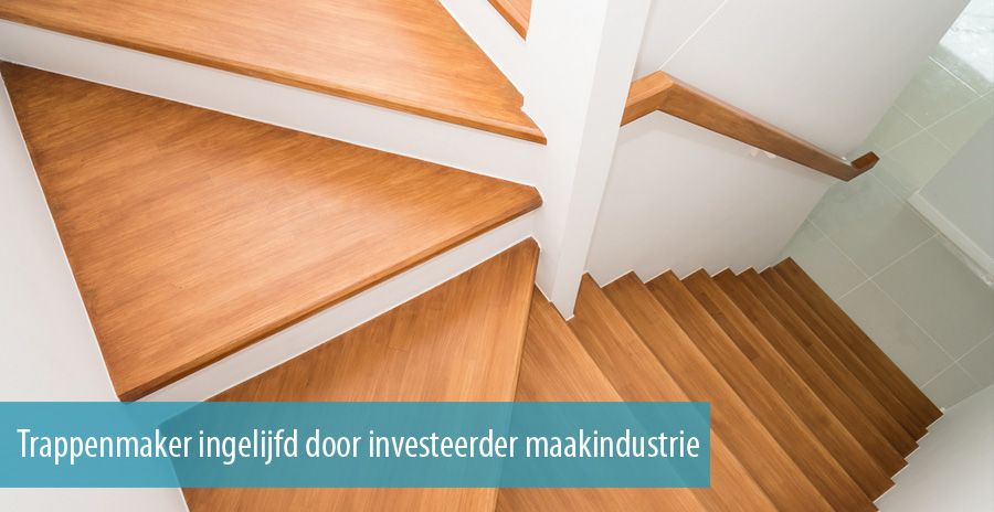 Trappenmaker ingelijfd door investeerder maakindustrie Trappenmaker ingelijfd door investeerder maakindustrie
