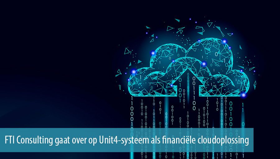 FTI Consulting gaat over op Unit4-systeem als financiële cloudoplossing