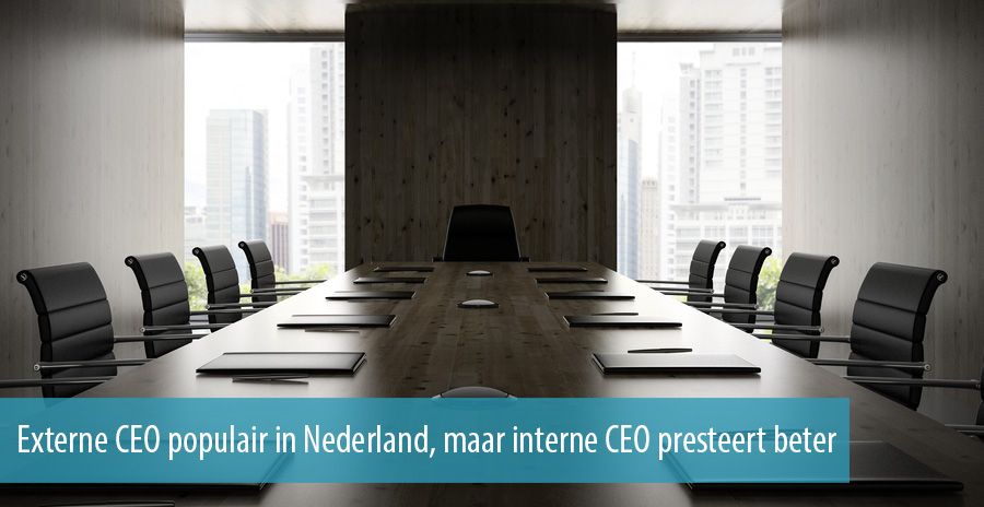 Externe CEO populair in Nederland, maar interne CEO presteert beter