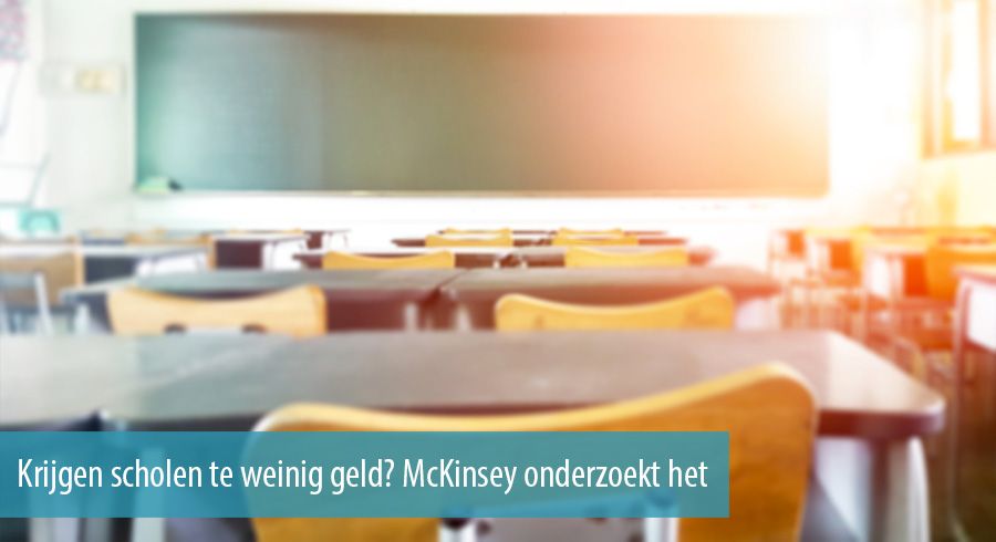 Krijgen scholen te weinig geld? McKinsey onderzoekt het
