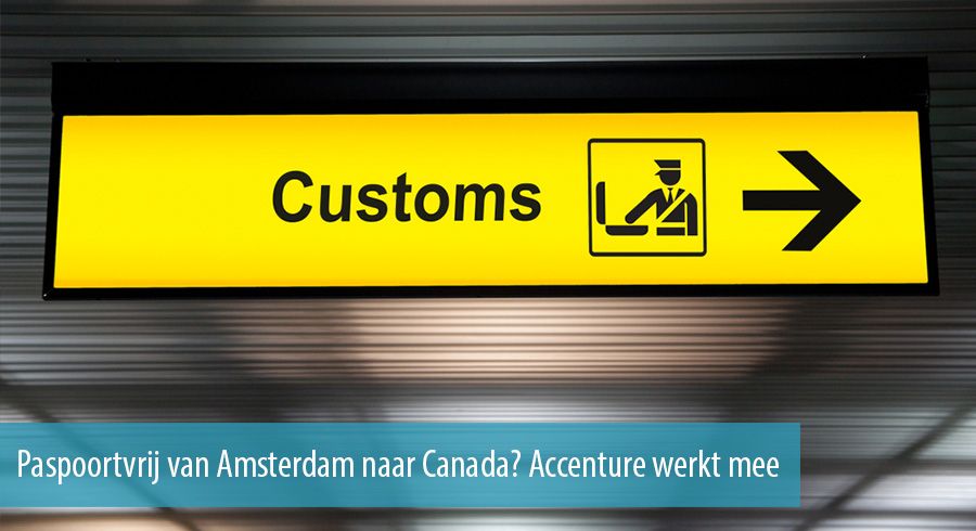 Paspoortvrij van Amsterdam naar Canada? Accenture werkt mee