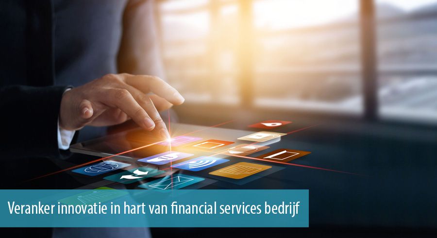 Veranker innovatie in hart van financial services bedrijf 