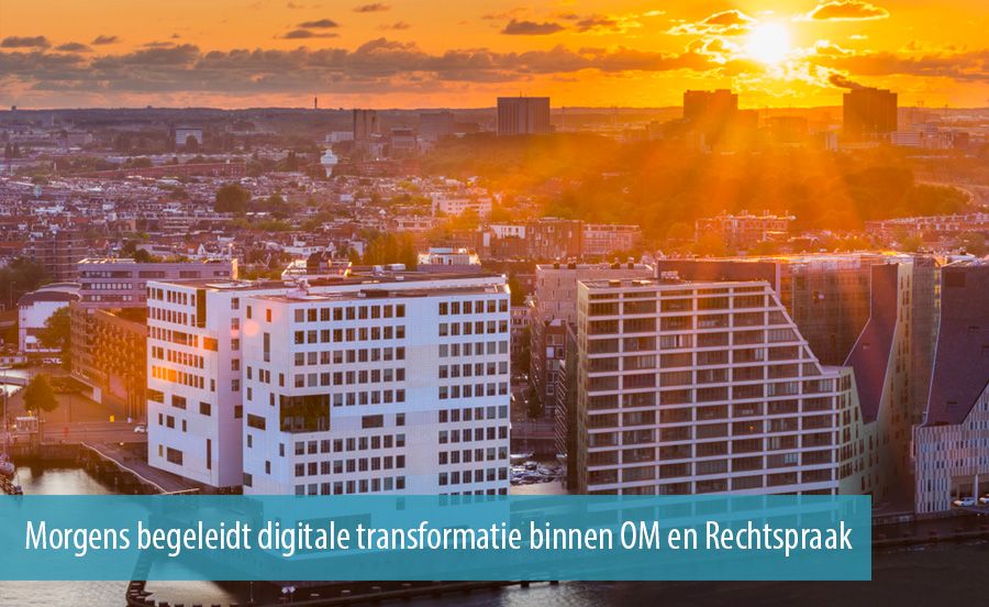 Morgens begeleidt digitale transformatie binnen OM en Rechtspraak