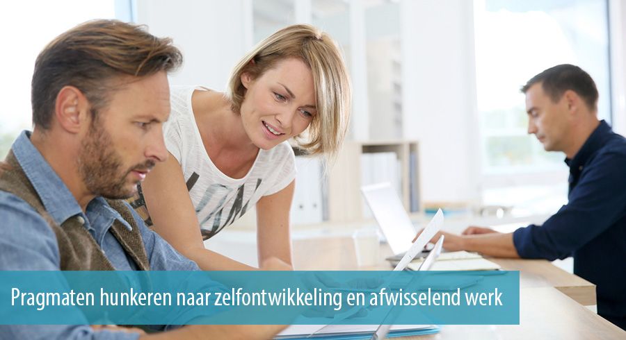 Pragmaten hunkeren naar zelfontwikkeling en afwisselend werk Pragmaten hunkeren naar zelfontwikkeling en afwisselend werk