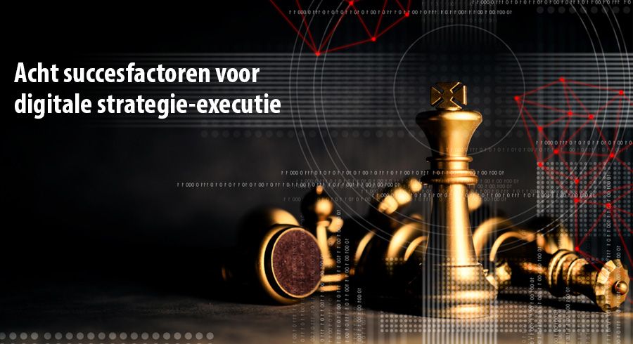 Acht succesfactoren voor digitale strategie-executie