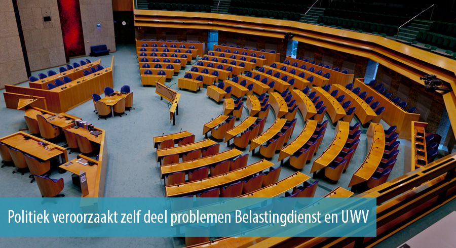 Politiek veroorzaakt zelf deel problemen Belastingdienst en UWV 
