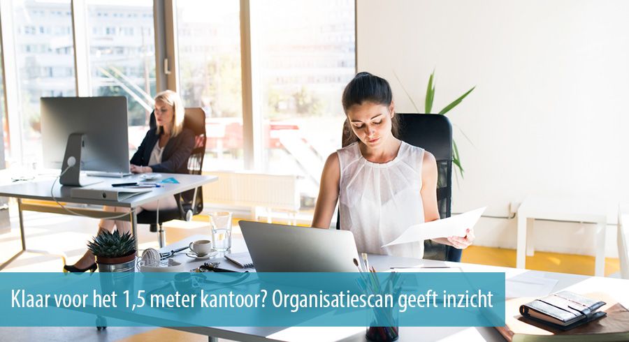 Klaar voor het 1,5 meter kantoor? Organisatiescan geeft inzicht