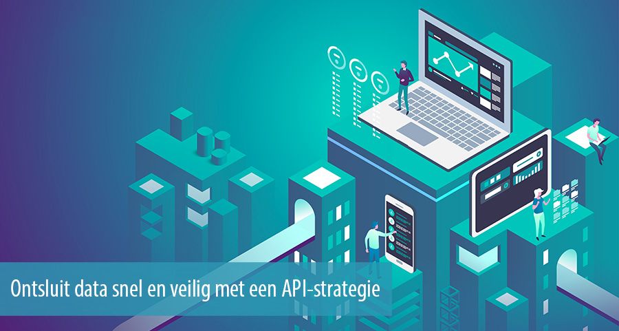 Ontsluit data snel en veilig met een API-strategie