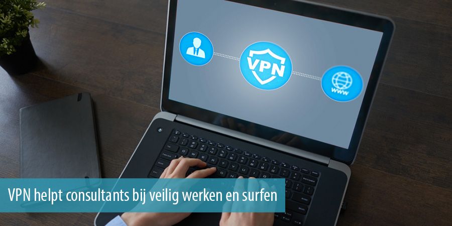 VPN helpt consultants bij veilig werken en surfen VPN helpt consultants bij veilig werken en surfen